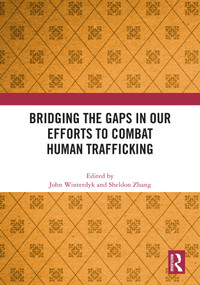 Bridging the Gaps in Our Efforts to Combat Human Trafficking by John Winterdyk, Sheldon Zhang, 9781041082798