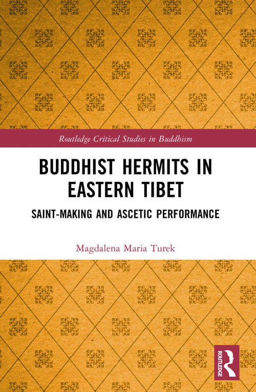 Buddhist Hermits in Eastern Tibet (Saint-Making and Ascetic Performance) by Magdalena Maria Turek, 9781032802961