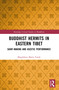 Buddhist Hermits in Eastern Tibet (Saint-Making and Ascetic Performance) by Magdalena Maria Turek, 9781032802961