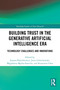 Building Trust in the Generative Artificial Intelligence Era (Technology Challenges and Innovations) by Joanna Paliszkiewicz, Jerzy Gołuchowski, Magdalena Mądra-Sawicka, Kuanchin Chen, 9781032958774