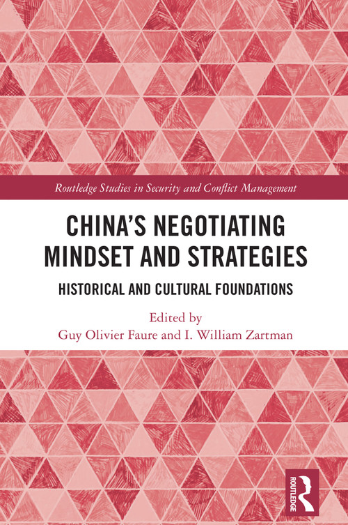 China's Negotiating Mindset and Strategies (Historical and Cultural Foundations) by Guy Olivier Faure, I. William Zartman, 9781032948713
