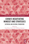 China's Negotiating Mindset and Strategies (Historical and Cultural Foundations) by Guy Olivier Faure, I. William Zartman, 9781032948713