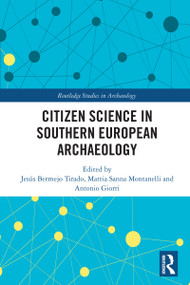 Citizen Science in Southern European Archaeology by Jesús Bermejo Tirado, Mattia Sanna Montanelli, Antonio Giorri, 9781032805337