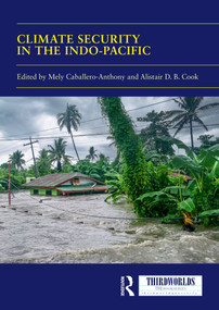 Climate Security in the Indo-Pacific (Variations, Contestations and Convergence of Security Practices) by Mely Caballero-Anthony, Alistair D.B. Cook, 9781041078418