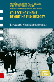 Collecting Cinema, Rewriting Film History (Between the Visible and the Invisible) by André Habib, Louis Pelletier, Jean-Pierre Sirois-Trahan, 9781041177128
