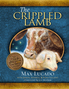 The Crippled Lamb (A Christmas Story about Finding Your Purpose) by Max Lucado, 9781400318070