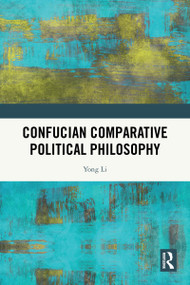 Confucian Comparative Political Philosophy by Yong Li, 9781041024347