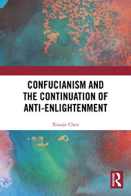 Confucianism and the Continuation of Anti-Enlightenment by Xiaojie Chen, 9781041051152