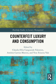 Counterfeit Luxury and Consumption by Cláudio Félix Canguende-Valentim, António Carrizo Moreira, Vera Teixeira Vale, 9781032831343
