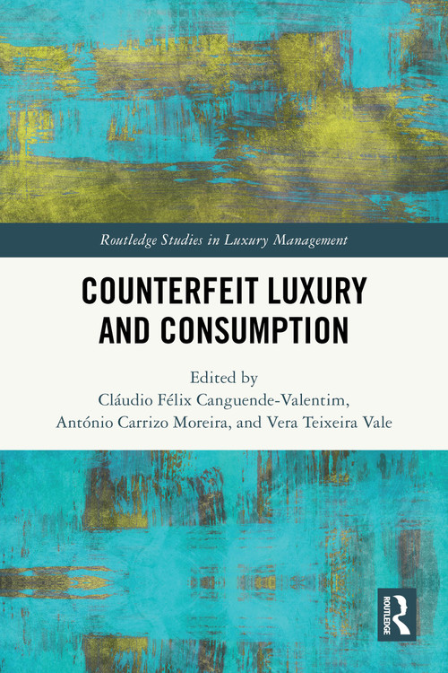 Counterfeit Luxury and Consumption by Cláudio Félix Canguende-Valentim, António Carrizo Moreira, Vera Teixeira Vale, 9781032831343