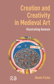 Creation and Creativity in Medieval Art (Illustrating Genesis) by Beate Fricke, 9781041177708