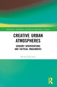 Creative Urban Atmospheres (Sensory Interventions and Tactical Imaginaries) by Nicola Di Croce, 9781032857466