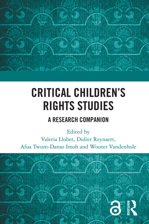 Critical Children's Rights Studies (A Research Companion) by Valeria Llobet, Didier Reynaert, Afua Twum-Danso Imoh, Wouter Vandenhole, 9781032836232