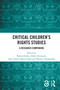 Critical Children's Rights Studies (A Research Companion) by Valeria Llobet, Didier Reynaert, Afua Twum-Danso Imoh, Wouter Vandenhole, 9781032836232