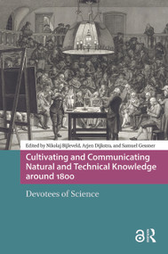 Cultivating and Communicating Natural and Technical Knowledge around 1800 (Devotees of Science) by Nikolaj Bijleveld, Arjen Dijkstra, Samuel Gessner, 9781041177791