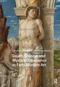 Death, Disease and Mystical Experience in Early Modern Art by Michael Hill, Jennifer Milam, 9781041177975