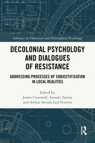 Decolonial Psychology and Dialogues of Resistance (Addressing Processes of Subjectification in Local Realities) by James Cresswell, Atsushi Tajima, Arthur Arruda Leal Ferreira, 9781032573748