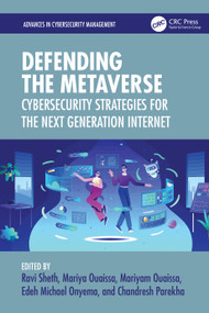 Defending the Metaverse (Cybersecurity Strategies for the Next Generation Internet) by Ravi Sheth, Mariya Ouaissa, Mariyam Ouaissa, Edeh Michael Onyema, Chandresh Parekha, 9781032947648