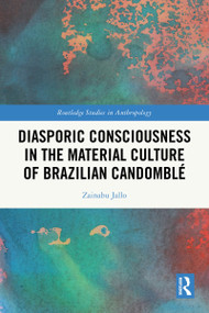 Diasporic Consciousness in the Material Culture of Brazilian Candomblé by Zainabu Jallo, 9781032832012