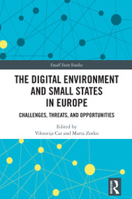 The Digital Environment and Small States in Europe (Challenges, Threats, and Opportunities) by Viktorija Car, Marta Zorko, 9781032976747