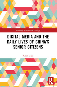 Digital Media and the Daily Lives of China's Senior Citizens by Chen Guo, 9781041018742