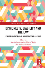 Dishonesty, Liability and the Law (Exploring the Moral Importance of Context) by Sotirios Santatzoglou, Martin Wasik, Anthony Wrigley, 9781032747262