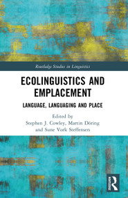 Ecolinguistics and Emplacement (Language, Languaging and Place) by Stephen Cowley, Martin Döring, Sune Vork Steffensen, 9781032328492