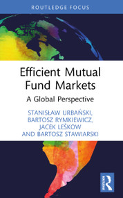 Efficient Mutual Fund Markets (A Global Perspective) by Stanisław Urbański, Bartosz Rymkiewicz, Jacek Leśkow, Bartosz Stawiarski, 9781032959603