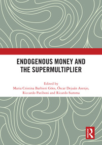 Endogenous Money and the Supermultiplier by Maria Cristina Barbieri Góes, Óscar Dejuán Asenjo, Riccardo Pariboni, Ricardo Summa, 9781041053804