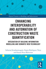 Enhancing Interoperability and Automation of Construction Waste Quantification by Subarna Sivashanmugam, Sergio Rodriguez Trejo, Farzad Pour Rahimian, 9781041006091