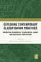 Exploring Contemporary Classification Practices (Organizing Information, Technological Change and Ideological Contestation) by Jack Andersen, Joacim Hansson, 9781032997261