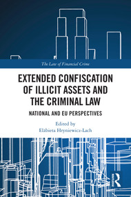 Extended Confiscation of Illicit Assets and the Criminal Law (National and EU Perspectives) by Elżbieta Hryniewicz-Lach, 9781032881317