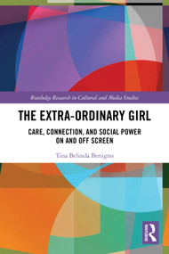 The Extra-Ordinary Girl (Care, Connection, and Social Power On and Off Screen) by Tina Belinda Benigno, 9781032955179