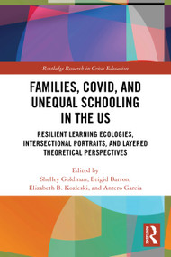 Families, COVID, and Unequal Schooling in the US (Resilient Learning Ecologies, Intersectional Portraits, and Layered Theoretical Perspectives) by Shelley Goldman, Brigid Barron, Elizabeth B. Kozleski, Antero Garcia, 9781032798691