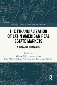 The Financialization of Latin American Real Estate Markets (A Research Companion) by Alfonso Valenzuela-Aguilera, Luis Alberto Salinas Arreortua, José Gasca Zamora, 9781032833521