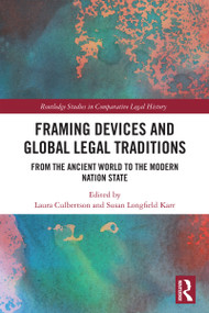 Framing Devices and Global Legal Traditions (From the Ancient World to the Modern Nation State) by Laura Culbertson, Susan Longfield Karr, 9781032878591