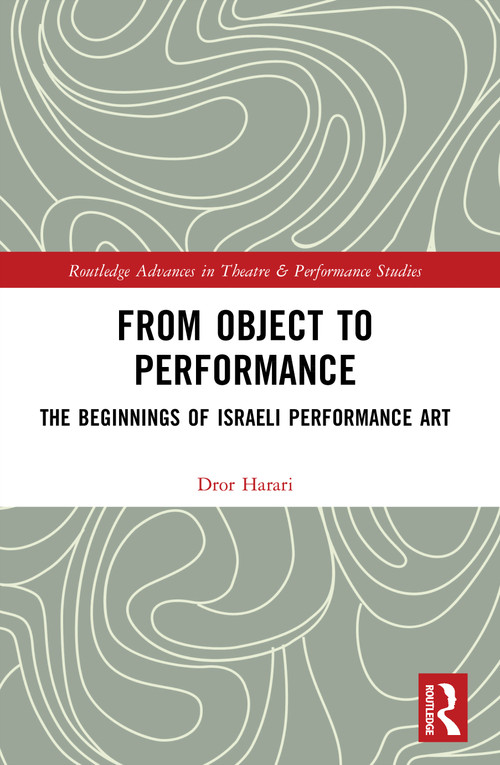 From Object to Performance (The Beginnings of Israeli Performance Art) by Dror Harari, 9781032828916