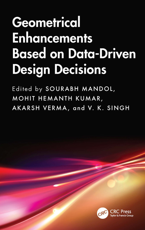 Geometrical Enhancements Based on Data-Driven Design Decisions by Sourabh Mandol, Mohit Hemanth Kumar, Akarsh Verma, V. K. Singh, 9781041028253