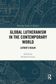 Global Lutheranism in the Contemporary World (Luther's Realm) by Richard Cimino, 9781032776156