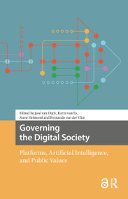 Governing the Digital Society (Platforms, Artificial Intelligence, and Public Values) by José van Dijck, Karin van Es, Anne Helmond, Fernando van der Vlist, 9781041180487