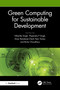 Green Computing for Sustainable Development by Niharika Singh, Thipendra P Singh, Amar Ramdane-Cherif, Ravi Tomar, Richa Choudhary, 9781032748696
