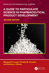 A Guide to Particulate Science in Pharmaceutical Product Development by Margaret D. Louey, Timothy M. Crowder, Anthony J. Hickey, 9781032746272
