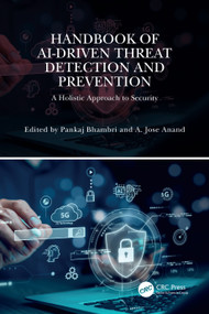 Handbook of AI-Driven Threat Detection and Prevention (A Holistic Approach to Security) by Pankaj Bhambri, A. Jose Anand, 9781032860435