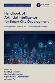 Handbook of Artificial Intelligence for Smart City Development (Management Systems and Technology Challenges) by Sandhya Makkar, Gobinath Ravindran, Ripon Kumar Chakrabortty, Arindam Pal, 9781041094029