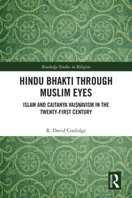 Hindu Bhakti Through Muslim Eyes (Islam and Caitanya Vaiṣṇavism in the Twenty-First Century) by R. David Coolidge, 9781032945194