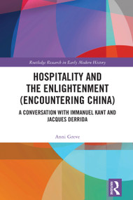 Hospitality and the Enlightenment (Encountering China) (A Conversation with Immanuel Kant and Jacques Derrida) by Anni Greve, 9781041091530