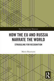 How the EU and Russia Narrate the World (Struggling for Recognition) by Mario Baumann, 9781032872599
