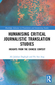 Humanising Critical Journalistic Translation Studies (Insights from the Chinese Context) by Ali Jalalian Daghigh, Pei Soo Ang, 9781041024330