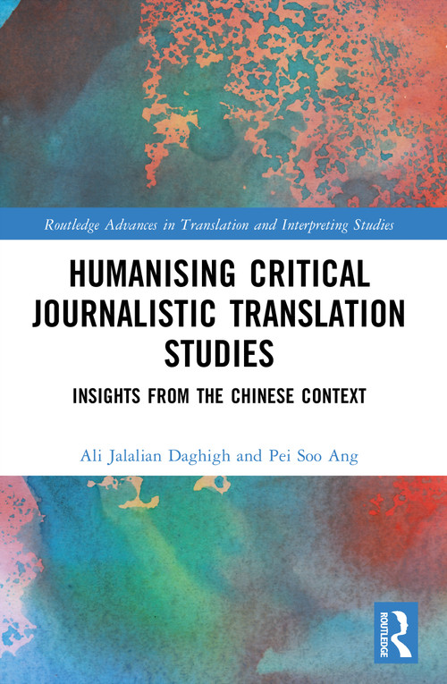 Humanising Critical Journalistic Translation Studies (Insights from the Chinese Context) by Ali Jalalian Daghigh, Pei Soo Ang, 9781041024330