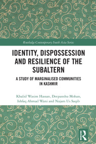 Identity, Dispossession and Resilience of the Subaltern (A Study of Marginalised Communities in Kashmir) by Khalid Wasim Hassan, Deepanshu Mohan, Ishfaq Ahmad Wani, Najam Us Saqib, 9781041027249